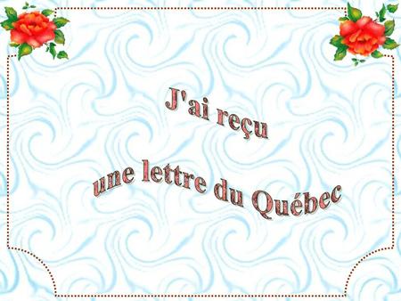 J'ai reçu une lettre du Québec.