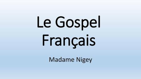 Le Gospel Français Madame Nigey.