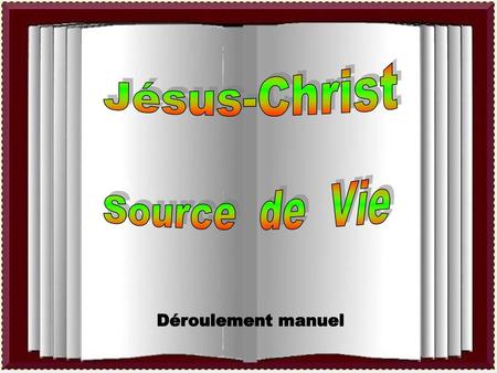 Jésus-Christ Source de Vie Déroulement manuel.