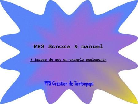 PPS Sonore & manuel ( images du net en exemple seulement)