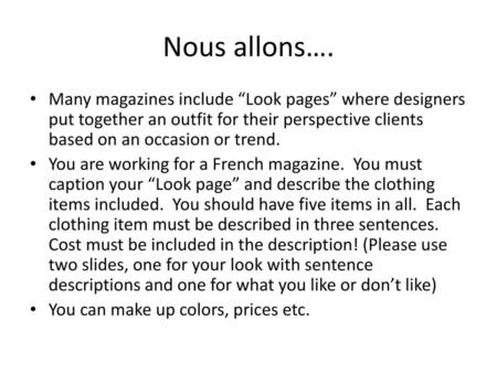 Nous allons…. Many magazines include “Look pages” where designers put together an outfit for their perspective clients based on an occasion or trend. You.