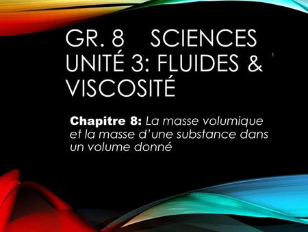 GR. 8 SCIENCES UNITé 3: FLUIDeS & VISCOSITÉ