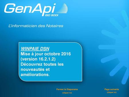 WINPAIE DSN Mise à jour octobre 2016 (version 16.2.1.2) Découvrez toutes les nouveautés et améliorations. Fermer le Diaporama (cliquer ici) Page suivante.