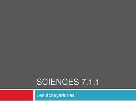 Sciences 7.1.1 Les écosystèmes.