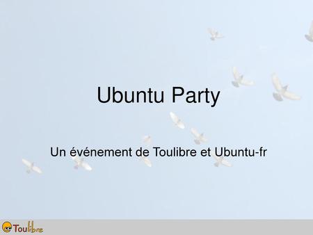 Ubuntu Party Un événement de Toulibre et Ubuntu-fr