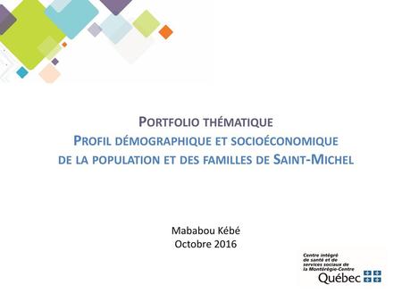 Portfolio thématique Profil démographique et socioéconomique de la population et des familles de Saint-Michel Mababou Kébé Octobre 2016.