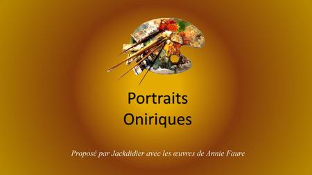 Portraits Oniriques Proposé par Jackdidier avec les œuvres de Annie Faure.