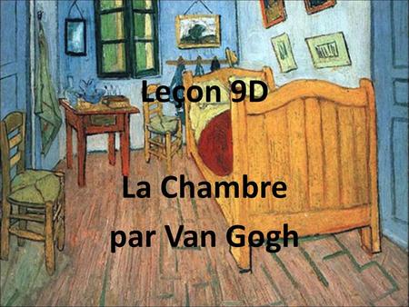 Leçon 9D La Chambre par Van Gogh.