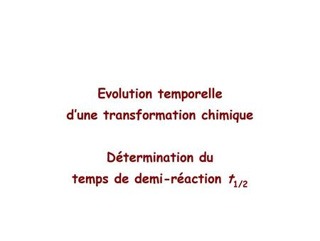 d’une transformation chimique temps de demi-réaction t1/2