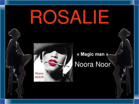 ROSALIE « Magic man » Noora Noor 1.