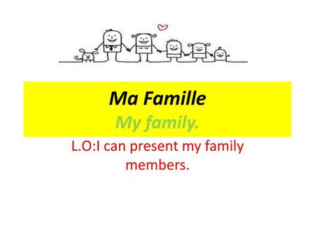 L.O:I can present my family members.
