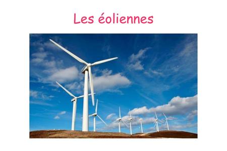 Les éoliennes.