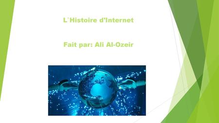 L`Histoire d'Internet Fait par: Ali Al-Ozeir.