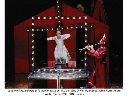 La Jeune Fille, le diable et le moulin, texte et mise en scène Olivier Py, scénographie Pierre-André Weitz, reprise 1998, CDN Orléans.