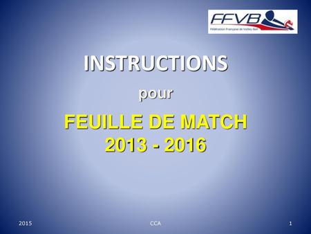 INSTRUCTIONS pour FEUILLE DE MATCH 2013 - 2016 2015 CCA.