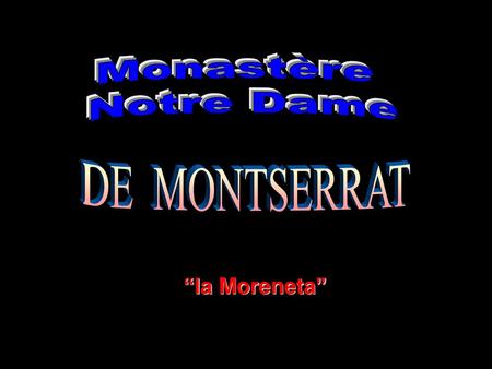 Monastère Notre Dame DE MONTSERRAT “la Moreneta”.
