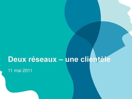 Deux réseaux – une clientèle