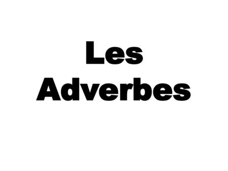 Les Adverbes.