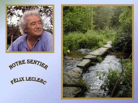 NOTRE SENTIER FÉLIX LECLERC.