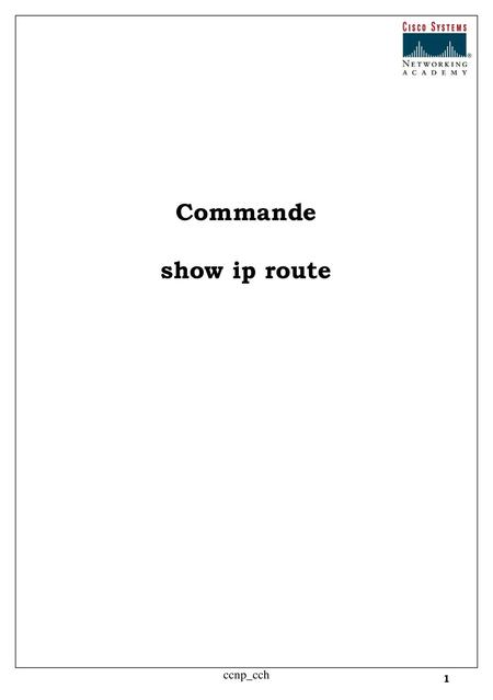 Commande show ip route ccnp_cch ccnp_cch.