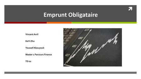 Emprunt Obligataire Vincent Avril KeYi Zhu Youssef Abouyoub Master 1 Parcours Finance TD 02.