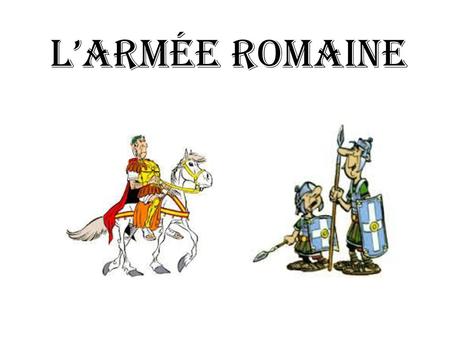 L’armée romaine.