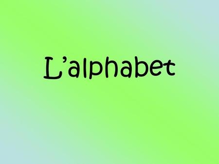L’alphabet.