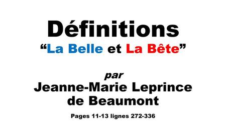Définitions “La Belle et La Bête” par Jeanne-Marie Leprince de Beaumont Pages 11-13 lignes 272-336.