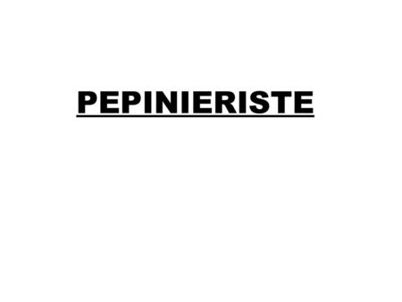 PEPINIERISTE.