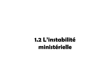 1.2 L’instabilité ministérielle