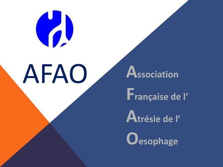 AFAO Association Française de l’ Atrésie de l’ Oesophage.