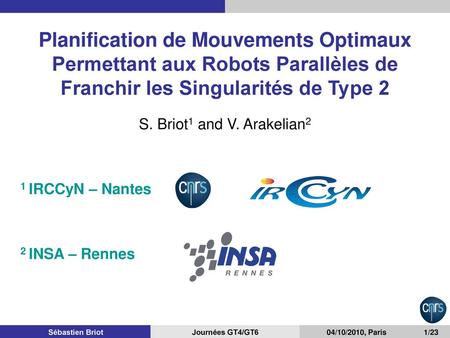 S. Briot1 and V. Arakelian2 1 IRCCyN – Nantes 2 INSA – Rennes