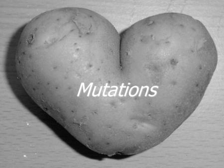 Mutations.