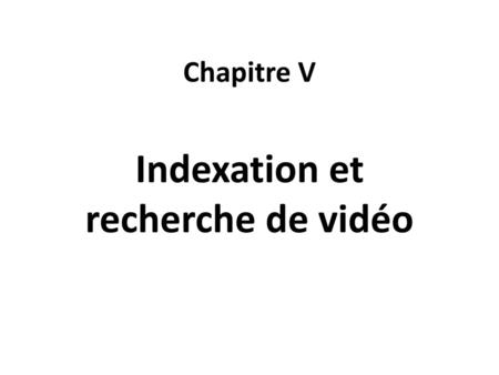 Indexation et recherche de vidéo