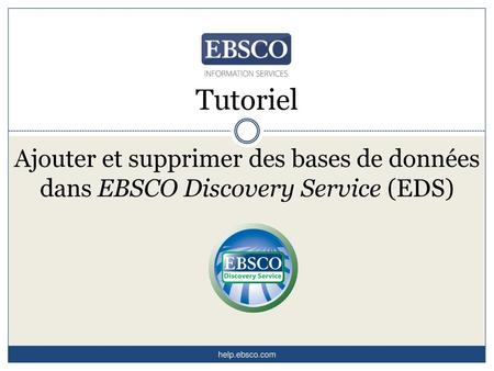 Tutoriel Ajouter et supprimer des bases de données dans EBSCO Discovery Service (EDS) help.ebsco.com.