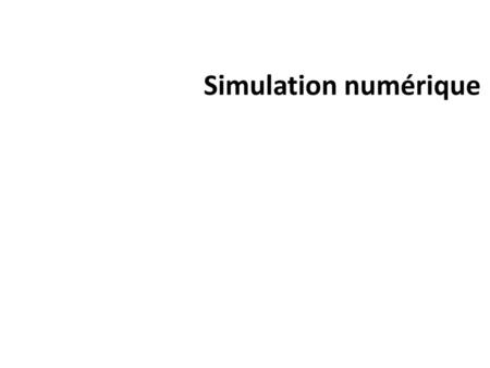 Simulation numérique Nous y voilà ! Moi qui ai toujours été une quiche en maths, me voilà en train de parler de simulation numérique (un des trucs où il.
