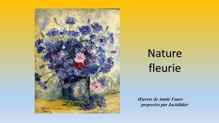 Nature fleurie Œuvres de Annie Faure proposées par Jackdidier.
