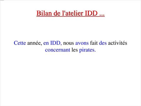 Bilan de l'atelier IDD ... Cette année, en IDD, nous avons fait des activités concernant les pirates.