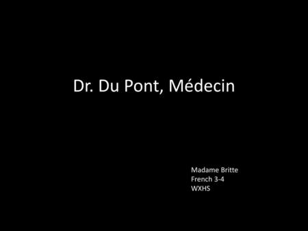 Dr. Du Pont, Médecin Madame Britte French 3-4 WXHS.