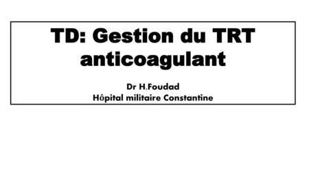 TD: Gestion du TRT anticoagulant Hôpital militaire Constantine