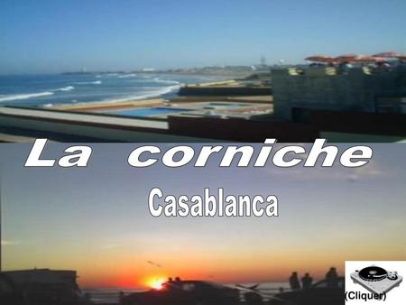 La corniche Casablanca (Cliquer) (Cliquer).