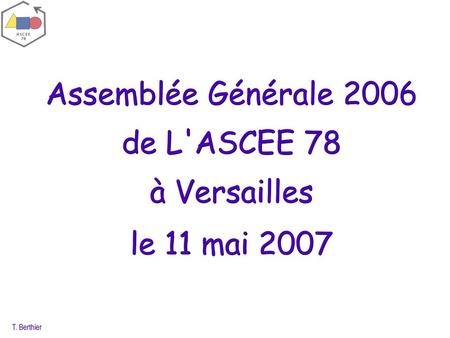 Assemblée Générale 2006 de L'ASCEE 78 à Versailles le 11 mai 2007