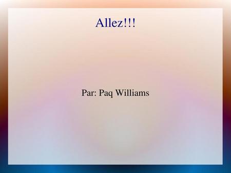 Allez!!! Par: Paq Williams.