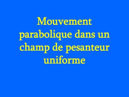 Mouvement parabolique dans un champ de pesanteur uniforme