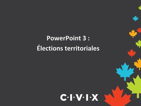 PowerPoint 3 : Élections territoriales