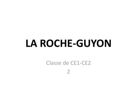LA ROCHE-GUYON Classe de CE1-CE2 2.