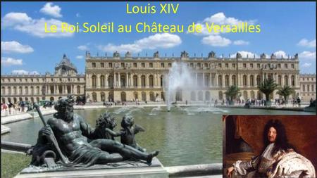 Louis XIV Le Roi Soleil au Château de Versailles