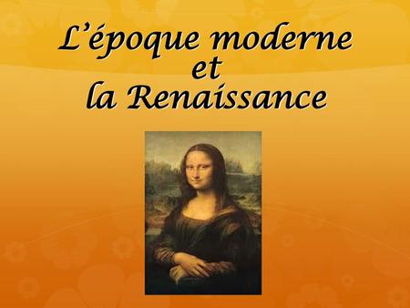 L’époque moderne et la Renaissance