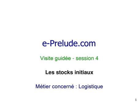 e-Prelude.com Visite guidée - session 4 Les stocks initiaux