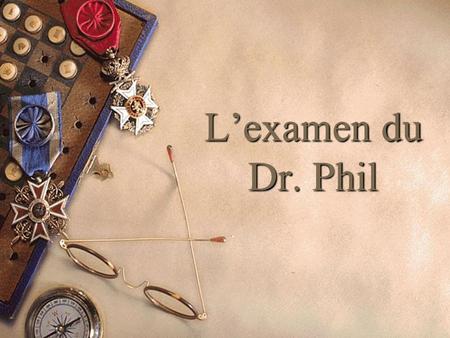 L’examen du Dr. Phil.